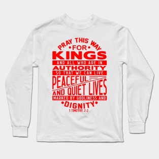 Pray For Kings and All In Authority 1 Timothy 2:2 Long Sleeve T-Shirt